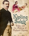 Kipling Sahib: India and the Making of Rudyard Kipling