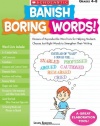 Banish Boring Words!: Dozens of Reproducible Word Lists for Helping Students Choose Just-Right Words to Strengthen Their Writing