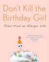 Don't Kill the Birthday Girl: Tales from an Allergic Life