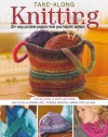 Take-Along Knitting: 20+ Easy Portable Projects from Your Favorite Authors