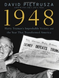 1948: Harry Truman's Improbable Victory and the Year that Transformed America