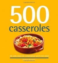 500 Casseroles: The Only Casserole Compendium You'll Ever Need (500 Cooking (Sellers))