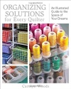 Organizing Solutions for Every Quilter: An Illustrated Guide to the Space of Your Dreams