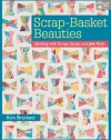 Scrap-Basket Beauties: Quilting with Scraps, Strips, and Jelly Rolls