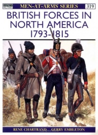 British Forces in North America 1793-1815 (Men-At-Arms Series, 319)