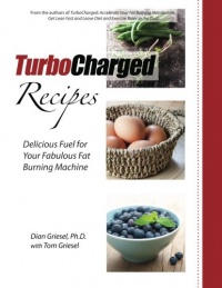 TurboCharged Recipes: Delicious Fuel for Your Fabulous Fat Burning Machine (Volume 1)