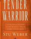 Tender Warrior: Every Man's Purpose, Every Woman's Dream, Every Child's Hope