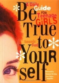 Be True to Yourself: A Daily Guide for Teenage Girls