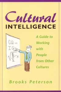 Cultural Intelligence: A Guide to Working with People from Other Cultures