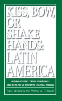 Kiss, Bow, Or Shake Hands, Latin America: How to Do Business in 18 Latin American Countries