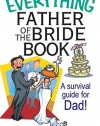 The Everything Father Of The Bride Book: A Survival Guide for Dad! (Everything: Weddings)