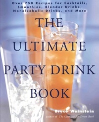 The Ultimate Party Drink Book: Over 750 Recipes for Cocktails, Smoothies, Blender Drinks, Non-Alcoholic Drinks, and More