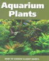 The 101 Best Aquarium Plants: How to Choose Hardy, Vibrant, Eye-Catching Species That Will Thrive in Your Home Aquarium (Adventurous Aquarist Guide)