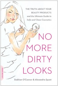 No More Dirty Looks: The Truth about Your Beauty Products--and the Ultimate Guide to Safe and Clean Cosmetics