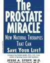 The Prostate Miracle: New Natural Therapies That Can Save Your Life