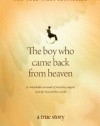 The Boy Who Came Back from Heaven: A Remarkable Account of Miracles, Angels, and Life beyond This World