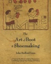 The Art of Boot and Shoemaking: A Practical Handbook Including Measurement, Last-Fitting, Cutting-Out, Closing, and Making