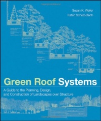 Green Roof Systems : A Guide to the Planning, Design and Construction of Building Over Structure