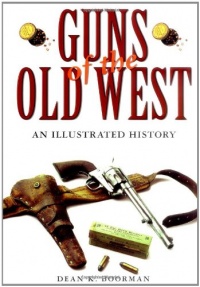 Guns of the Old West: An Illustrated History