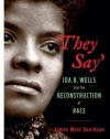 They Say: Ida B. Wells and the Reconstruction of Race (New Narratives in American History)