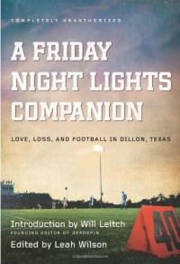 A Friday Night Lights Companion: Love, Loss, and Football in Dillon, Texas