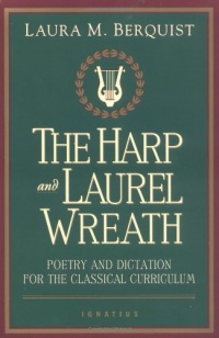 The Harp and Laurel Wreath: Poetry and Dictation for the Classical Curriculum