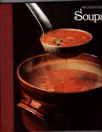 Soups (The Good Cook Techniques & Recipes)