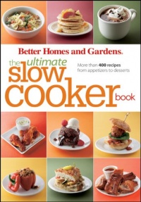 The Ultimate Slow Cooker Book: More than 400 Recipes from Appetizers to Desserts (Better Homes & Gardens Ultimate)