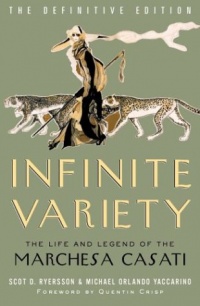 Infinite Variety: The Life and Legend of the Marchesa Casati (Definitive Edition)