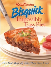 Betty Crocker Bisquick Impossibly Easy Pies: Pies that Magically Bake Their Own Crust