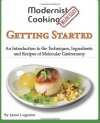 Modernist Cooking Made Easy: Getting Started: An Introduction to the Techniques, Ingredients and Recipes of Molecular Gastronomy