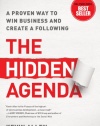 The Hidden Agenda: A Proven Way to Win Business and Create a Following