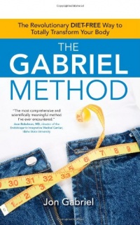 The Gabriel Method: The Revolutionary DIET-FREE Way to Totally Transform Your Body