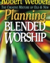 Planning Blended Worship: The Creative Mixture of Old and New