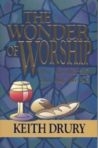 The Wonder of Worship: Why We Worship the Way We Do