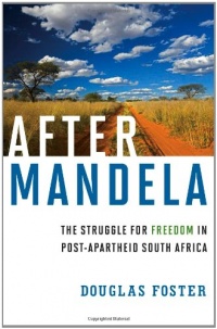 After Mandela: The Struggle for Freedom in Post-Apartheid South Africa