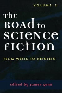 The Road to Science Fiction: Volume 2: From Wells to Heinlein