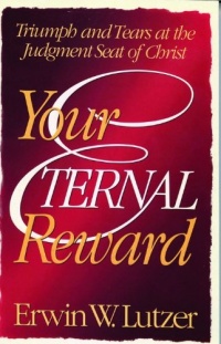 Your Eternal Reward: Triumph and Tears at the Judgment Seat of Christ