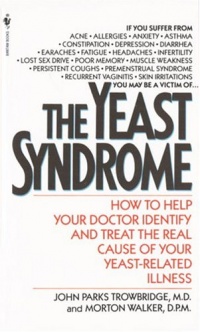 The Yeast Syndrome: How to Help Your Doctor Identify & Treat the Real Cause of Your Yeast-Related  Illness