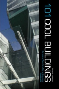 101 Cool Buildings: the best of New York City architecture 1999-2009