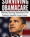 Surviving ObamaCare: Money Saving Solutions For Today's Healthcare Crisis