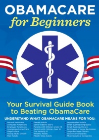 Obamacare for Beginners: Your Survival Guide Book to Beating Obamacare