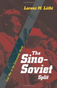 The Sino-Soviet Split: Cold War in the Communist World (Princeton Studies in International History and Politics)