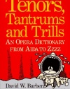 Tenors, Tantrums and Trills: An Opera Dictionary From Aida to Zzzz