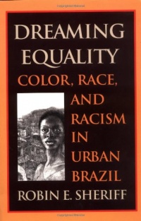 Dreaming Equality: Color, Race, and Racism in Urban Brazil