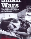 Small Wars: The Cultural Politics of Childhood