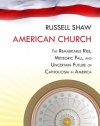 American Church: The Remarkable Rise, Meteoric Fall, and Uncertain Future of Catholicism in America