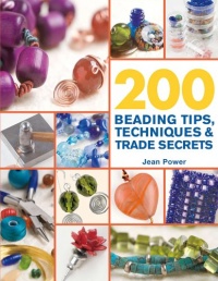 200 Beading Tips, Techniques & Trade Secrets: An Indispensable Compendium of Technical Know-How and Troubleshooting Tips (200 Tips, Techniques & Trade Secrets)