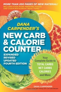 Dana Carpender's NEW Carb and Calorie Counter-Expanded, Revised, and Updated 4th Edition: Your Complete Guide to Total Carbs, Net Carbs, Calories, and More