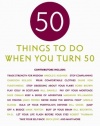 Fifty Things to Do When You Turn Fifty: Fifty Experts on the Subject of Turning Fifty